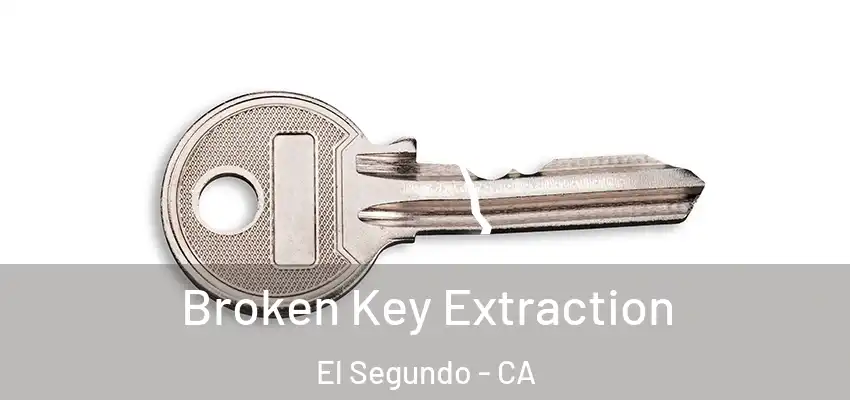  Broken Key Extraction El Segundo - CA