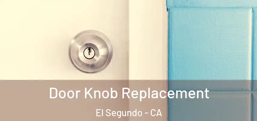  Door Knob Replacement El Segundo - CA