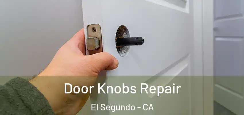  Door Knobs Repair El Segundo - CA