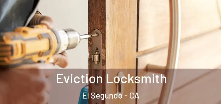  Eviction Locksmith El Segundo - CA