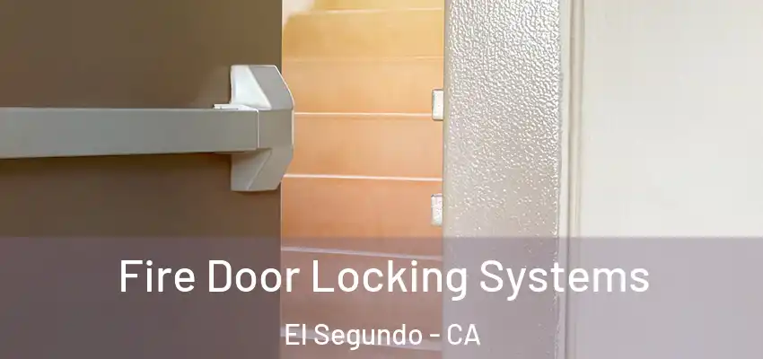 Fire Door Locking Systems El Segundo - CA