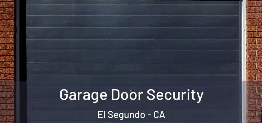  Garage Door Security El Segundo - CA