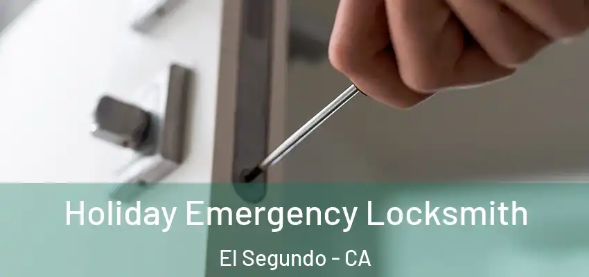  Holiday Emergency Locksmith El Segundo - CA