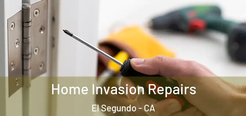  Home Invasion Repairs El Segundo - CA