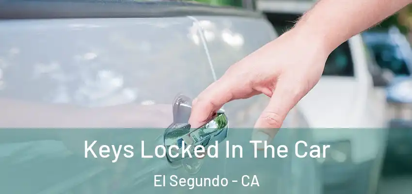  Keys Locked In The Car El Segundo - CA