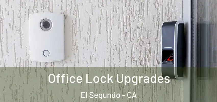  Office Lock Upgrades El Segundo - CA