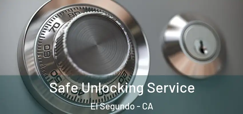  Safe Unlocking Service El Segundo - CA